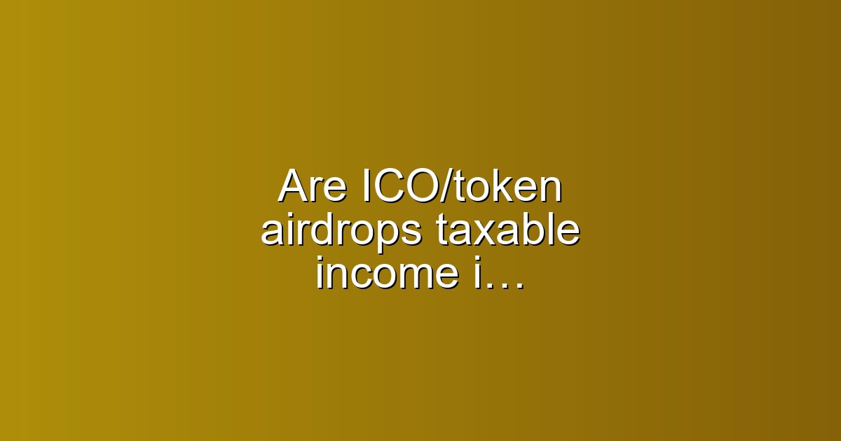 Are ICO/token airdrops taxable income in England? Clear rules and examples
