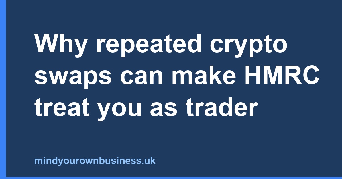 Why repeated crypto swaps can make HMRC treat you as trader